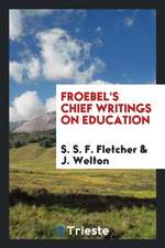 Froebel's Chief Writings on Education