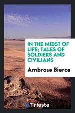 In the Midst of Life; Tales of Soldiers and Civilians