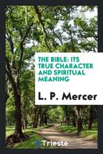 The Bible: Its True Character and Spiritual Meaning