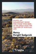 Dante; An Elementary Book for Those Who Seek in the Great Poet the Teacher of Spiritual Life