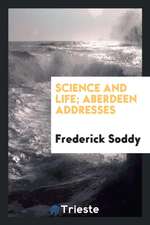 Science and Life; Aberdeen Addresses