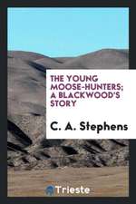 The Young Moose-Hunters; A Blackwood's Story