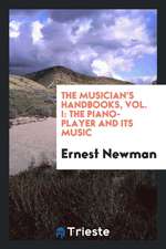 The Musician's Handbooks, Vol. I: The Piano-Player and Its Music