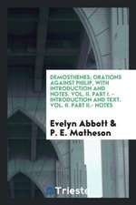 Demosthenes; Orations Against Philip, with Introduction and Notes. Vol. II. Part I. - Introduction and Text. Vol. II. Part II.- Notes