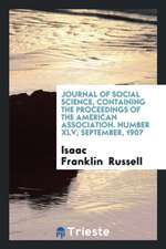 Journal of Social Science, Containing the Proceedings of the American Association. Number XLV, September, 1907