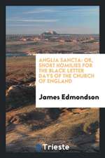 Anglia Sancta: Or, Short Homilies for the Black Letter Days of the Church of England