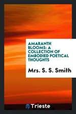 Amaranth Blooms: A Collection of Embodied Poetical Thoughts