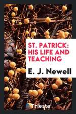 St. Patrick: His Life and Teaching