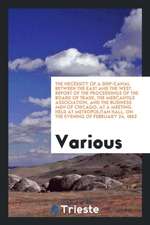 The Necessity of a Ship-Canal Between the East and the West. Report of the Proceedings of the Board of Trade, the Mercantile Association, and the Busi