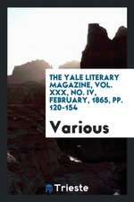 The Yale Literary Magazine, Vol. XXX, No. IV, February, 1865, Pp. 120-154