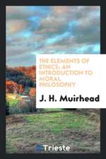 The Elements of Ethics; An Introduction to Moral Philosophy