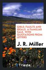 Girls: Faults and Ideals. a Familiar Talk, with Quotations from Letters