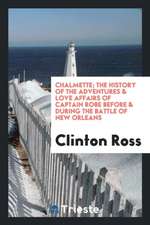 Chalmette; The History of the Adventures & Love Affairs of Captain Robe Before & During the Battle of New Orleans: Written by Himself