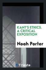 Kant's Ethics. a Critical Exposition