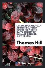 Liberal Education: An Address Delivered Before the Phi Beta Kappa Society of Harvard College, July 22, 1858