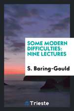 Some Modern Difficulties: Nine Lectures