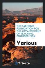 The Carnegie Foundation for the Advancement of Teaching. Founded 1905