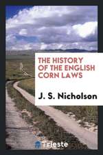 The History of the English Corn Laws