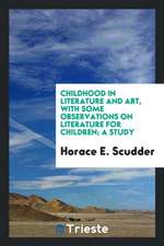 Childhood in Literature and Art, with Some Observations on Literature for Children; A Study