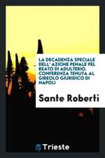 La Decadenza Speciale Dell' Azione Penale Pel Reato Di Adulterio. Conferenza Tenuta Al Gireolo Giuridico Di Napoli