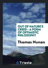 Out of Nature's Creed: A Poem of Optimistic Philosophy