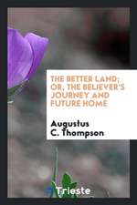 The Better Land; Or, the Believer's Journey and Future Home