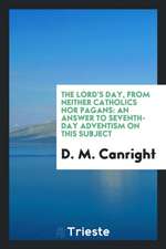 The Lord's Day, from Neither Catholics Nor Pagans: An Answer to Seventh-Day Adventism on This Subject