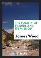 The Society of Friends and Its Mission