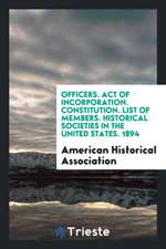 Officers. Act of Incorporation. Constitution. List of Members. Historical Societies in the United States. 1894