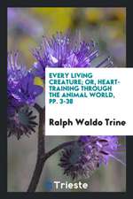 Every Living Creature; Or, Heart-Training Through the Animal World, Pp. 3-38