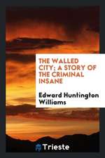 The Walled City; A Story of the Criminal Insane