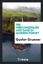 The Nibelungenlied and Sage in Modern Poetry