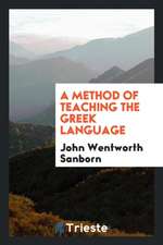 A Method of Teaching the Greek Language Tabulated: Together with Directions for Pronouncing ...