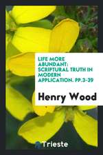 Life More Abundant: Scriptural Truth in Modern Application. Pp.3-39