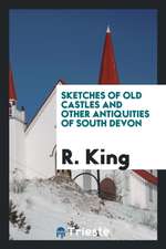 Sketches of Old Castles and Other Antiquities of South Devon