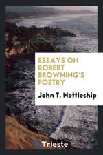 Essays on Robert Browning's Poetry