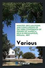 Minutes: Declarations and Conclusions of the Third Conference of Friends of America, Held in Indianapolis, Indiana, 1897