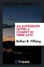 An Autograph Letter: A Comedy in Three Acts