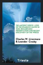 The Ancient Wreck. Loss of the Sparrow-Hawk in 1626. Remarkable Preservation and Recent Discovery of the Wreck