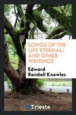 Songs of the Life Eternal: And Other Writings