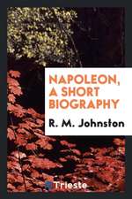 Napoleon, a Short Biography