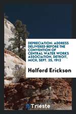 Depreciation: Address Delivered Before the Convention of Central Water Works Association, Detroit, Mich, Sept. 25, 1912