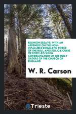 Reunion Essays: With an Appendix on the Non-Infallible Dogmatic Force of the Bull Apostolicæ Curæ of Pope Leo XIII in Condemnation of