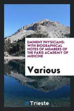 Eminent Physicians: With Biographical Notes of Members of the Paris Academy of Midicine