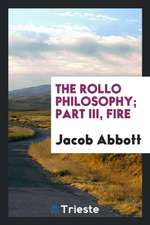 The Rollo Philosophy; Part III, Fire