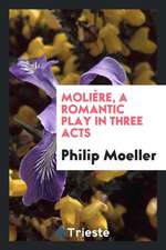 Molière, a Romantic Play in Three Acts