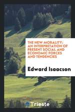 The New Morality; An Interpretation of Present Social and Economic Forces and Tendencies