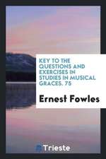 Key to the Questions and Exercises in Studies in Musical Graces