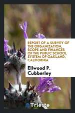 Report of a Survey of the Organization, Scope and Finances of the Public School System of Oakland, California