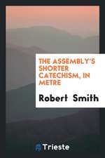 The Assembly's Shorter Catechism, in Metre